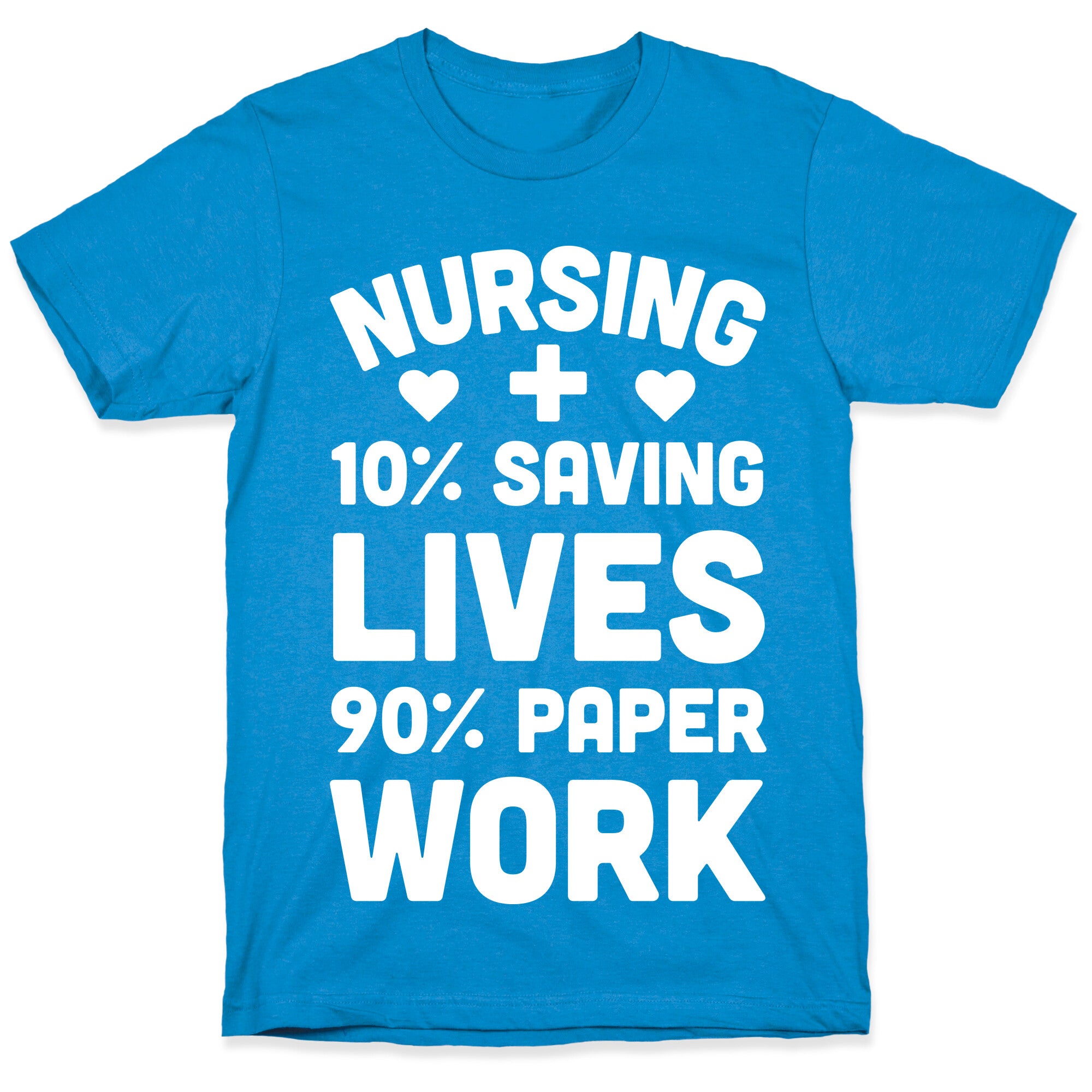Nursing Saving Lives And Paperwork T-Shirt